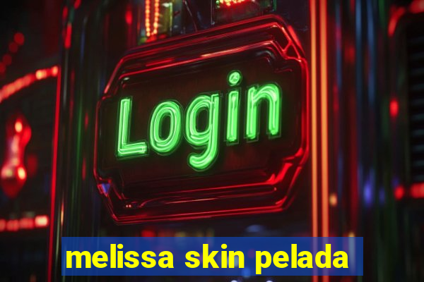 melissa skin pelada